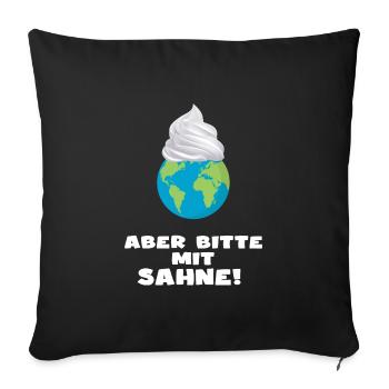 planet erde umweltschutz "aber bitte mit sahne" - Sofakissenbezug 45 x 45 cm - Schwarz - Vorne