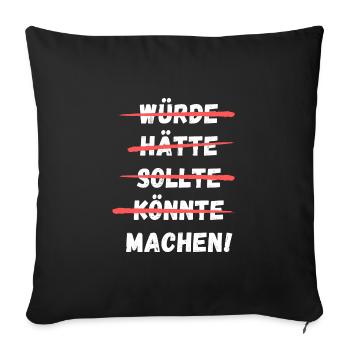 Würde Hätte Sollte Könnte Machen! Lustiger Spruch - Sofakissenbezug 45 x 45 cm - Schwarz - Vorne