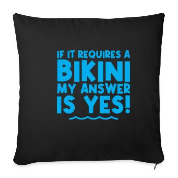 If It Requires A Bikini, My Answer Is Yes 2 - Sofa pillowcase 17,3'' x 17,3'' (45 x 45 cm) - black - Front