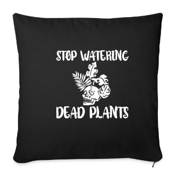Stop Watering Dead Plants 4 - Sofa pillowcase 17,3'' x 17,3'' (45 x 45 cm) - black - Front