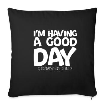 I'm Having A Good Day, Don't Ruin It 4 - Sofa pillowcase 17,3'' x 17,3'' (45 x 45 cm) - black - Front
