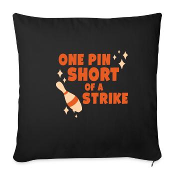 One Pin Short Of A Strike - Sofa pillowcase 17,3'' x 17,3'' (45 x 45 cm) - black - Front