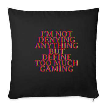 Not Denying Anything But Define Too Much Gaming 4 - Sofa pillowcase 17,3'' x 17,3'' (45 x 45 cm) - black - Front
