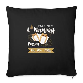 Funny I'm Only A Morning Person On December 25th - Sofa pillowcase 17,3'' x 17,3'' (45 x 45 cm) - black - Front