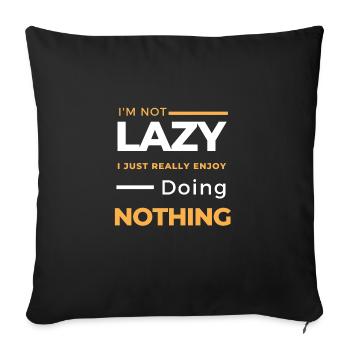 I'm Not Lazy I Just Really Enjoy Doing Nothing - Sofa pillowcase 17,3'' x 17,3'' (45 x 45 cm) - black - Front
