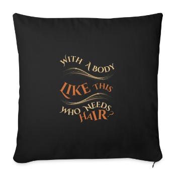 Avec un corps comme celui-ci qui a besoin de cheveux - Housse de coussin décorative 45 x 45 cm - noir - Devant