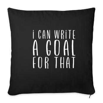 I Can Write A Goal For That - Sofa pillowcase 17,3'' x 17,3'' (45 x 45 cm) - black - Front