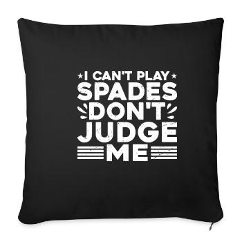 I Can't Play Spades, Don't Judge Me 2 - Sofakissenbezug 45 x 45 cm - Schwarz - Vorne