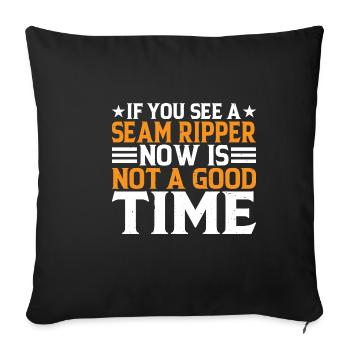 If You See A Seam Ripper, Now Is Not A Good Time 6 - Sofa pillowcase 17,3'' x 17,3'' (45 x 45 cm) - black - Front