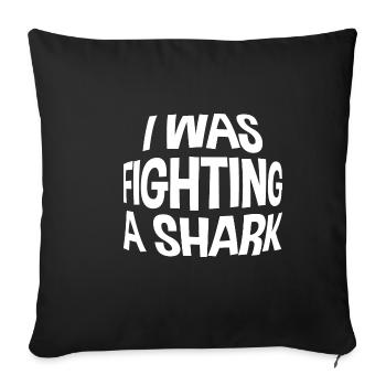 I Was Fighting A Shark - Sofa pillowcase 17,3'' x 17,3'' (45 x 45 cm) - black - Front