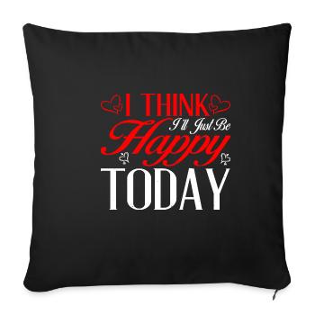 I Think I'll Just Be Happy Today 2 - Sofakissenbezug 45 x 45 cm - Schwarz - Vorne