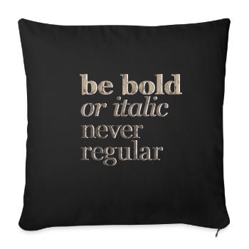 Be Bold Or Italic, Never Regular 3 - Sofa pillowcase 17,3'' x 17,3'' (45 x 45 cm) - black - Front