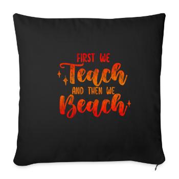 First We Teach And Then We Beach 2 - Sofa pillowcase 17,3'' x 17,3'' (45 x 45 cm) - black - Front