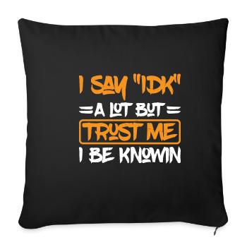 I say "IDK" a lot but trust me, I be knowin 29 - Sofa pillowcase 17,3'' x 17,3'' (45 x 45 cm) - black - Front