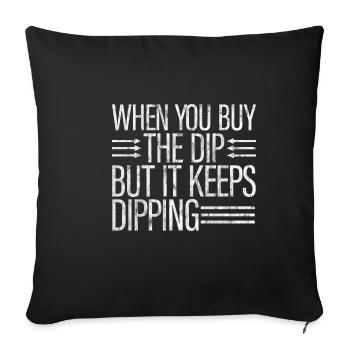 When You Buy The Dip But It Keeps Dipping 3 - Sofa pillowcase 17,3'' x 17,3'' (45 x 45 cm) - black - Front