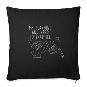 I'm Learning And Need To Practice 3 - Sofa pillowcase 17,3'' x 17,3'' (45 x 45 cm) - black - Front