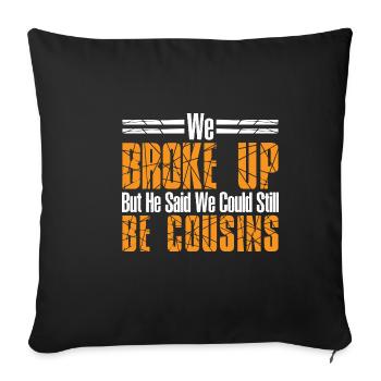 We Broke Up But He Said We Could Be Cousins 44 - Sofakissenbezug 45 x 45 cm - Schwarz - Vorne