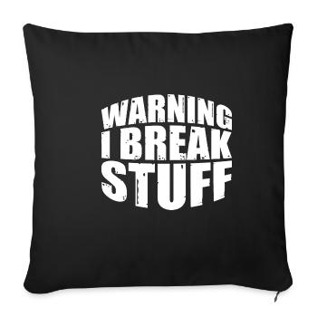 Warning I Break Stuff 7 - Sofa pillowcase 17,3'' x 17,3'' (45 x 45 cm) - black - Front