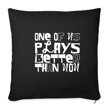 One Of Us Plays Better Than You - Sofa pillowcase 17,3'' x 17,3'' (45 x 45 cm) - black - Front