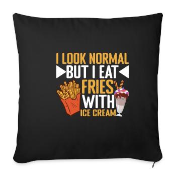 I Look Normal But I Eat Fries With Ice Cream 3 - Sofa pillowcase 17,3'' x 17,3'' (45 x 45 cm) - black - Front