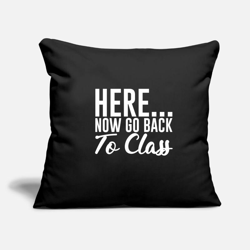 Here... Now Go Back To Class Sofa pillowcase 17,3'' x 17,3'' (45 x 45 cm)