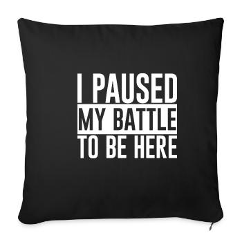 I Paused My Battle To Be Here - Sofa pillowcase 17,3'' x 17,3'' (45 x 45 cm) - black - Front