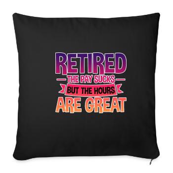 Retired, The Pay Sucks But The Hours Are Great 4 - Sofa pillowcase 17,3'' x 17,3'' (45 x 45 cm) - black - Front