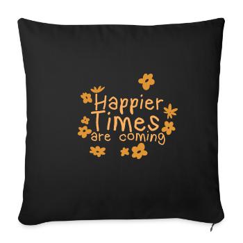 Happier Times Are Coming 2 - Sofa pillowcase 17,3'' x 17,3'' (45 x 45 cm) - black - Front
