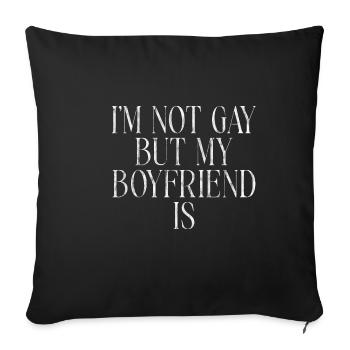 I'm Not Gay But My Boyfriend Is 3 - Sofa pillowcase 17,3'' x 17,3'' (45 x 45 cm) - black - Front