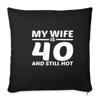 My Wife Is 40 And Still Hot 3 - Sofa pillowcase 17,3'' x 17,3'' (45 x 45 cm) - black - Front