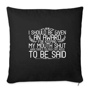 Je devrais recevoir un prix pour avoir gardé ma bouche fermée 4 - Housse de coussin décorative 45 x 45 cm - noir - Devant