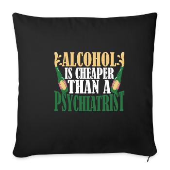 Alcohol Is Cheaper Than A Psychiatrist 3 - Sofakissenbezug 45 x 45 cm - Schwarz - Vorne