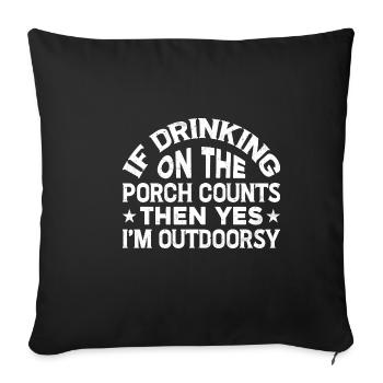 If Drinking On The Porch Counts Then Yes 2 - Sofakissenbezug 45 x 45 cm - Schwarz - Vorne