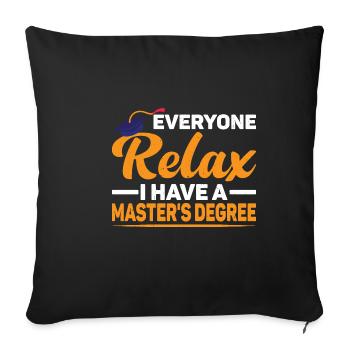 Tout le monde se détend, j’ai une maîtrise 46 - Housse de coussin décorative 45 x 45 cm - noir - Devant