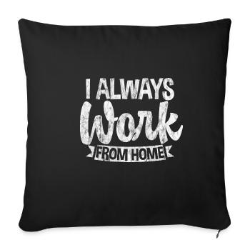 I Always Work From Home 3 - Sofakissenbezug 45 x 45 cm - Schwarz - Vorne