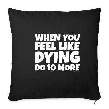 When You Feel Like Dying, Do 10 More - Sofakissenbezug 45 x 45 cm - Schwarz - Vorne