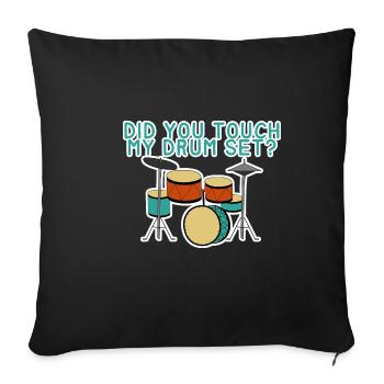 Did You Touch My Drum Set 4 - Sofa pillowcase 17,3'' x 17,3'' (45 x 45 cm) - black - Front