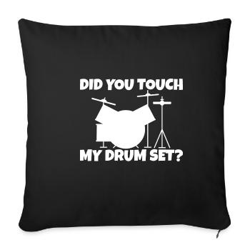 Did You Touch My Drum Set 6 - Sofa pillowcase 17,3'' x 17,3'' (45 x 45 cm) - black - Front