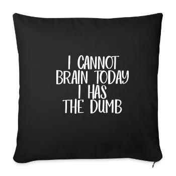 I Cannot Brain Today I Has The Dumb - Sofakissenbezug 45 x 45 cm - Schwarz - Vorne