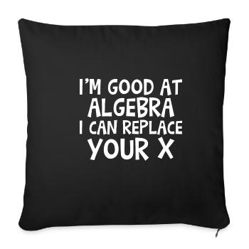 I'm Good At Algebra, I Can Replace Your X - Sofa pillowcase 17,3'' x 17,3'' (45 x 45 cm) - black - Front