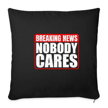 Breaking News, Nobody Cares 13 - Sofakissenbezug 45 x 45 cm - Schwarz - Vorne