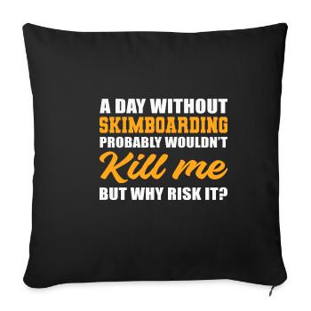 Tag ohne Skimboarding. Riskante Person Geschenk - Sofakissenbezug 45 x 45 cm - Schwarz - Vorne