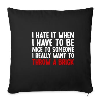 I Hate It When I Have To Be Nice To Someone - Sofakissenbezug 45 x 45 cm - Schwarz - Vorne