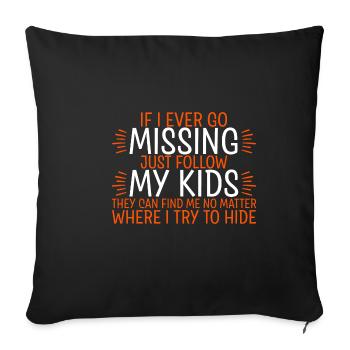 If I Ever Go Missing, Just Follow My Kids 4 - Sofakissenbezug 45 x 45 cm - Schwarz - Vorne
