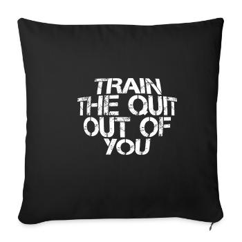 Train The Quit Out Of You 3 - Sofa pillowcase 17,3'' x 17,3'' (45 x 45 cm) - black - Front