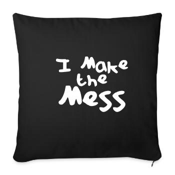 I Make The Mess - Sofakissenbezug 45 x 45 cm - Schwarz - Vorne