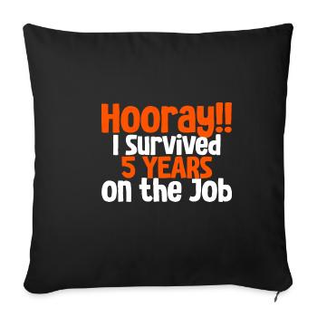 Hooray I Survived 5 Years On The Job 3 - Sofa pillowcase 17,3'' x 17,3'' (45 x 45 cm) - black - Front