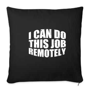 I Can Do This Job Remotely 7 - Sofakissenbezug 45 x 45 cm - Schwarz - Vorne