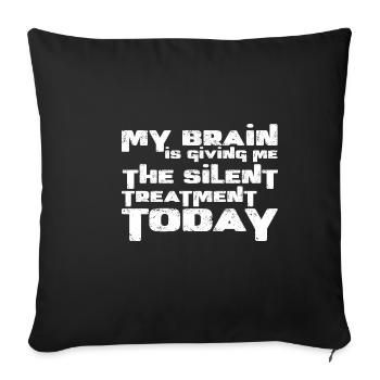 My Brain Is Giving Me The Silent Treatment Today 3 - Sofa pillowcase 17,3'' x 17,3'' (45 x 45 cm) - black - Front