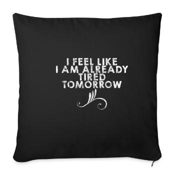 I Feel Like I Am Already Tired Tomorrow - Sofa pillowcase 17,3'' x 17,3'' (45 x 45 cm) - black - Front